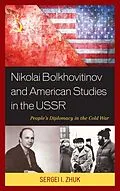 E-Book (epub) Nikolai Bolkhovitinov and American Studies in the USSR von Sergei I. Zhuk