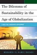E-Book (epub) The Dilemma of Sustainability in the Age of Globalization von Mohamed El-Kamel Bakari