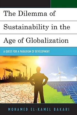 E-Book (epub) The Dilemma of Sustainability in the Age of Globalization von Mohamed El-Kamel Bakari
