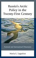 E-Book (epub) Russia's Arctic Policy in the Twenty-First Century von Maria L. Lagutina