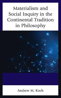 E-Book (epub) Materialism and Social Inquiry in the Continental Tradition in Philosophy von Andrew M. Koch
