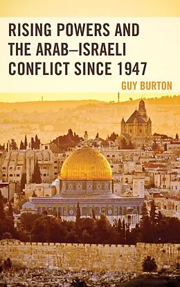 E-Book (epub) Rising Powers and the Arab-Israeli Conflict since 1947 von Guy Burton