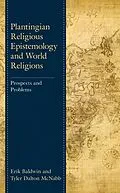 E-Book (epub) Plantingian Religious Epistemology and World Religions von Erik Baldwin, Tyler Dalton McNabb