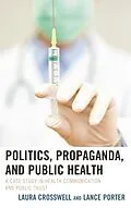 E-Book (epub) Politics, Propaganda, and Public Health von Laura Crosswell, Lance Porter