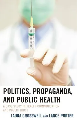 E-Book (epub) Politics, Propaganda, and Public Health von Laura Crosswell, Lance Porter