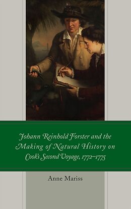 Livre Relié Johann Reinhold Forster and the Making of Natural History on Cook's Second Voyage, 1772-1775 de Anne Mariss