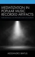 E-Book (epub) Mediatization in Popular Music Recorded Artifacts von Alessandro Bratus