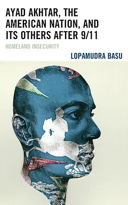 E-Book (epub) Ayad Akhtar, the American Nation, and Its Others after 9/11 von Lopamudra Basu