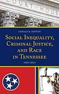 E-Book (epub) Social Inequality, Criminal Justice, and Race in Tennessee von Gerald K. Fosten