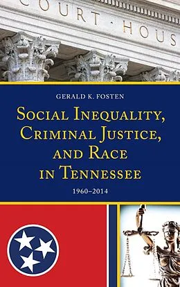 E-Book (epub) Social Inequality, Criminal Justice, and Race in Tennessee von Gerald K. Fosten