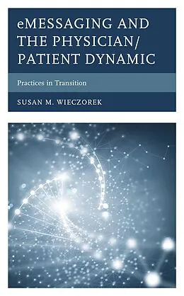 E-Book (epub) eMessaging and the Physician/Patient Dynamic von Susan M. Wieczorek