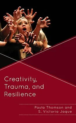 E-Book (epub) Creativity, Trauma, and Resilience von Paula Thomson, S. Victoria Jaque