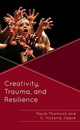 Kartonierter Einband Creativity, Trauma, and Resilience von Paula Thomson, S. Victoria Jaque