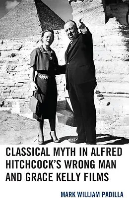 E-Book (epub) Classical Myth in Alfred Hitchcock's Wrong Man and Grace Kelly Films von Mark William Padilla