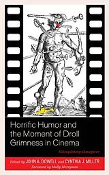 Fester Einband Horrific Humor and the Moment of Droll Grimness in Cinema von John A. Miller, Cynthia J. Dowell