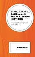 E-Book (epub) Blanca Andreu, Galicia, and the New Iberian Mysticism von Robert Simon