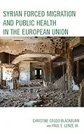 E-Book (epub) Syrian Forced Migration and Public Health in the European Union von Christine Crudo Blackburn, Jr. Lenze