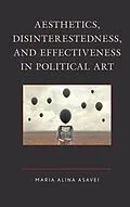 E-Book (epub) Aesthetics, Disinterestedness, and Effectiveness in Political Art von Maria-Alina Asavei