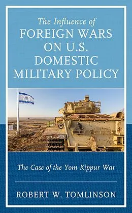 E-Book (epub) The Influence of Foreign Wars on U.S. Domestic Military Policy von Robert W. Tomlinson