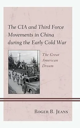 E-Book (epub) The CIA and Third Force Movements in China during the Early Cold War von Roger B. Jeans