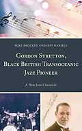 E-Book (epub) Gordon Stretton, Black British Transoceanic Jazz Pioneer von Michael Brocken, Jeff Daniels
