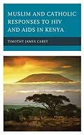 E-Book (epub) Muslim and Catholic Responses to HIV and AIDS in Kenya von Timothy James Carey
