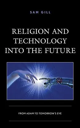 E-Book (epub) Religion and Technology into the Future von Sam Gill