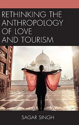 E-Book (epub) Rethinking the Anthropology of Love and Tourism von Sagar Singh