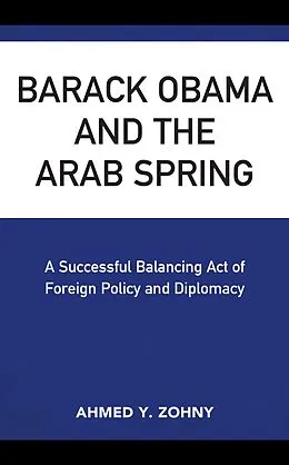 E-Book (epub) Barack Obama and the Arab Spring von Ahmed Y. Zohny