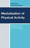 E-Book (epub) Mediatization of Physical Activity von Katarzyna Kopecka-Piech