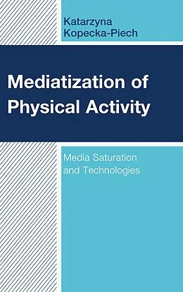 E-Book (epub) Mediatization of Physical Activity von Katarzyna Kopecka-Piech