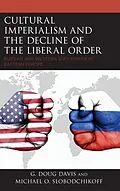 E-Book (epub) Cultural Imperialism and the Decline of the Liberal Order von G. Doug Davis, Michael O. Slobodchikoff