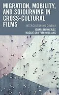 E-Book (epub) Migration, Mobility, and Sojourning in Cross-cultural Films von Ishani Mukherjee, Maggie Griffith Williams