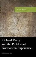 E-Book (epub) Richard Rorty and the Problem of Postmodern Experience von Tobias Timm
