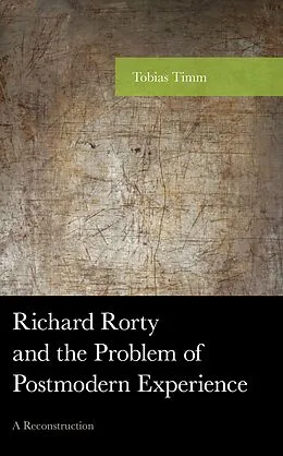 E-Book (epub) Richard Rorty and the Problem of Postmodern Experience von Tobias Timm