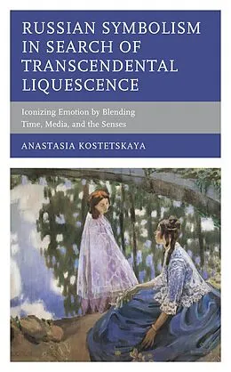 E-Book (epub) Russian Symbolism in Search of Transcendental Liquescence von Anastasia Kostetskaya