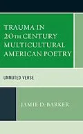 E-Book (epub) Trauma in 20th Century Multicultural American Poetry von Jamie D. Barker