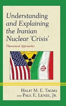 E-Book (epub) Understanding and Explaining the Iranian Nuclear 'Crisis' von Halit M. E. Tagma, Jr. Lenze