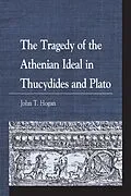 E-Book (epub) The Tragedy of the Athenian Ideal in Thucydides and Plato von John T. Hogan