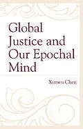 E-Book (epub) Global Justice and Our Epochal Mind von Xunwu Chen