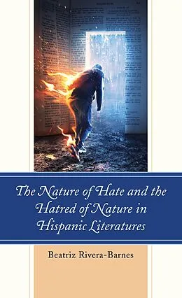 E-Book (epub) The Nature of Hate and the Hatred of Nature in Hispanic Literatures von Beatriz Rivera-Barnes