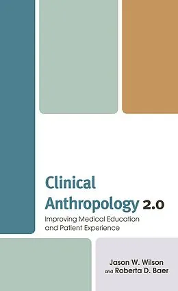 E-Book (epub) Clinical Anthropology 2.0 von Jason W. Wilson, Roberta D. Baer