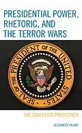 E-Book (epub) Presidential Power, Rhetoric, and the Terror Wars von Alexander Hiland