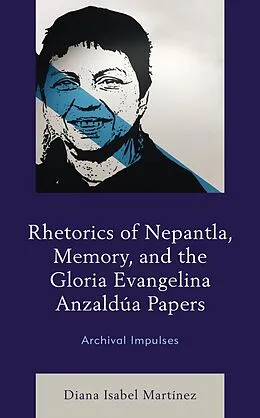 E-Book (epub) Rhetorics of Nepantla, Memory, and the Gloria Evangelina Anzaldúa Papers von Diana Isabel Martínez