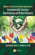 E-Book (pdf) Multiple Criteria Decision Making Applications in Environmentally Conscious Manufacturing and Product Recovery von Surendra M. Gupta, Mehmet Ilgin