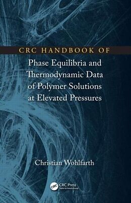 Fester Einband CRC Handbook of Phase Equilibria and Thermodynamic Data of Polymer Solutions at Elevated Pressures von Christian Wohlfarth