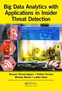 E-Book (pdf) Big Data Analytics with Applications in Insider Threat Detection von Bhavani Thuraisingham, Pallabi Parveen, Mohammad Mehedy Masud