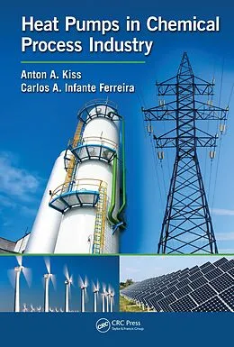 E-Book (pdf) Heat Pumps in Chemical Process Industry von Anton A. Kiss, Carlos A. Infante Ferreira