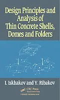 E-Book (pdf) Design Principles and Analysis of Thin Concrete Shells, Domes and Folders von Iakov Iskhakov, Yuri Ribakov