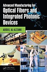Fester Einband Advanced Manufacturing for Optical Fibers and Integrated Photonic Devices von Abdul Al-Azzawi
